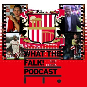 Sunderland AFC Cult Heroes New Year Special - What The Falk Podcast