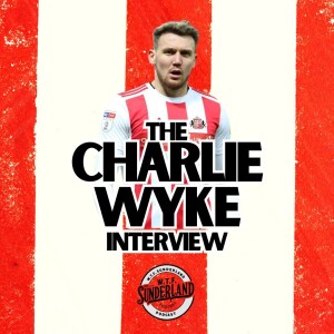 Charlie Wyke Meets WTF Sunderland Podcast | Goalscoring, Wembley x3, funny Lee Johnson moments and leaving SAFC