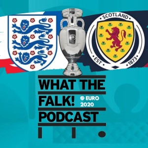 England vs Scotland // Euro 2020 Group D Preview - What The Falk Podcast