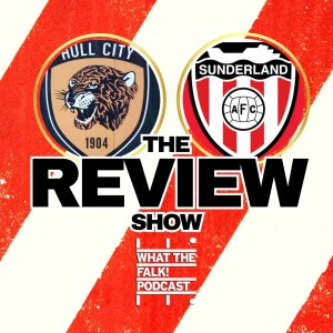 Hull City 0-1 Sunderland | EFL Championship Review - What The Falk Podcast