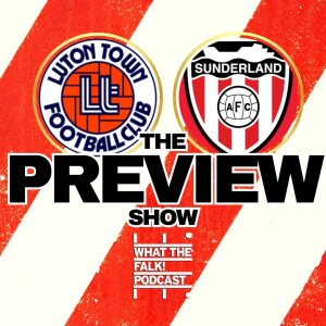 Luton Town vs Sunderland // EFL Championship Preview - What The Falk Podcast