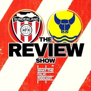 Sunderland 2-0 Oxford United | EFL Championship Review - What The Falk Podcast