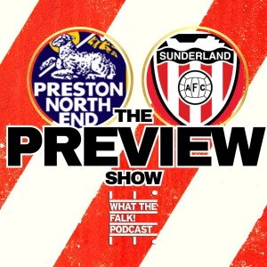 Preston North End vs Sunderland // EFL Championship Preview - What The Falk Podcast