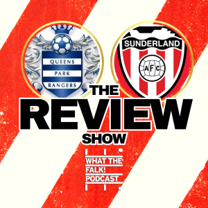 Queens Park Rangers 0-0 Sunderland | EFL Championship Review - What The Falk Podcast