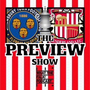 Shrewsbury Town vs Sunderland // FA Cup Round 3 Preview - What The Falk Podcast