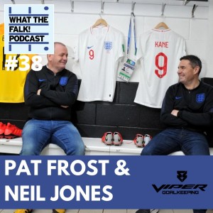 What The Falk #38 - England kitmen Pat Frost & Neil Jones | Southgate, Lionesses, Jordan Henderson