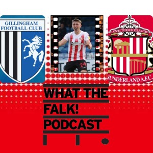 Gillingham 1-2 Sunderland | League One Review - What The Falk Podcast