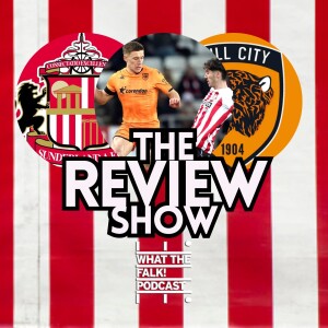 Sunderland 0-1 Hull City | EFL Championship Review - What The Falk Podcast