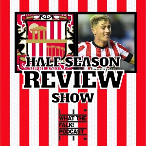 Sunderland AFC EFL Championship (Half) Season Review - What The Falk Podcast