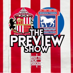 Sunderland vs Ipswich Town // EFL Championship Preview - What The Falk Podcast