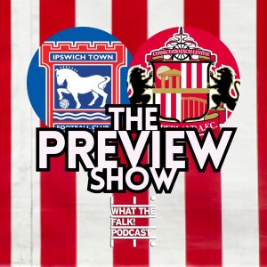 Ipswich Town vs Sunderland // EFL Championship Preview - What The Falk Podcast
