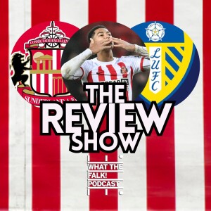 Sunderland 1-0 Leeds United | EFL Championship Review - What The Falk Podcast