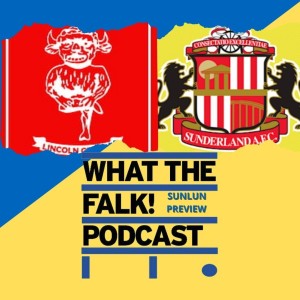 Lincoln City vs Sunderland // League One Preview - What The Falk Podcast