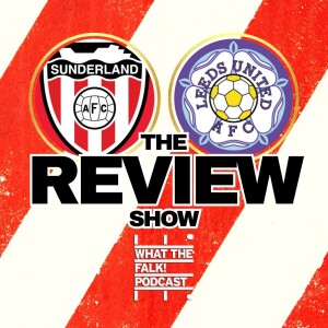 Sunderland 2-2 Leeds United | EFL Championship Review - What The Falk Podcast