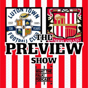 Luton Town vs Sunderland // EFL Championship Preview - What The Falk Podcast