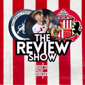 Millwall 1-1 Sunderland | EFL Championship Review - What The Falk Podcast