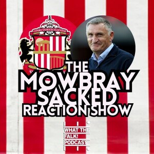 Tony Mowbray sacked by Sunderland - reaction | EFL Championship - What The Falk Podcast