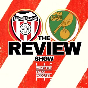 Sunderland 2-1 Norwich City | EFL Championship Review - What The Falk Podcast