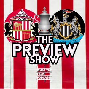 Sunderland vs Newcastle United // FA Cup 3rd Round Preview - What The Falk Podcast