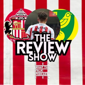 Sunderland 3-1 Norwich City | EFL Championship Review - What The Falk Podcast