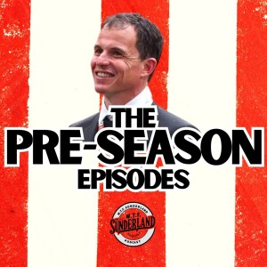 Sunderland AFC Pre-Season Chat | WTF Sunderland Podcast