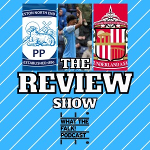 Preston North End 0-3 Sunderland | EFL Championship Review - What The Falk Podcast