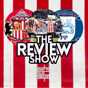 Sunderland 2-0 Preston North End | EFL Championship Review - What The Falk Podcast