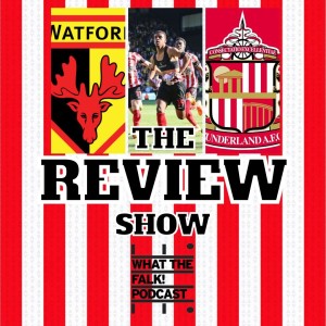 Watford 2-2 Sunderland | EFL Championship Review - What The Falk Podcast