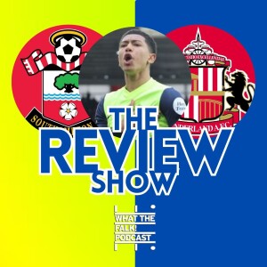 Southampton 4-2 Sunderland | EFL Championship Review - What The Falk Podcast