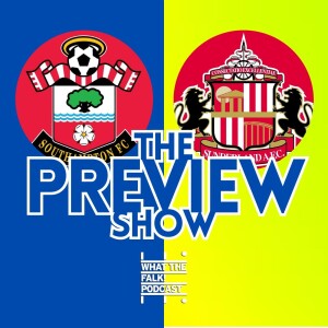 Southampton vs Sunderland // EFL Championship Preview - What The Falk Podcast