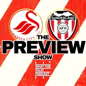 Swansea City v Sunderland | EFL Championship Preview - What The Falk Podcast