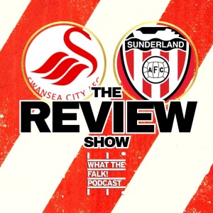 Swansea City 2-3 Sunderland | EFL Championship Review - What The Falk Podcast