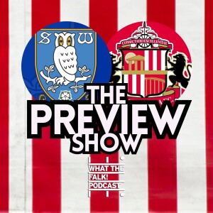 Sheffield Wednesday vs Sunderland // EFL Championship Preview - What The Falk Podcast