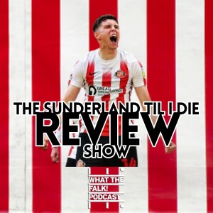 Sunderland Til I Die Season 3 Review - What The Falk Podcast