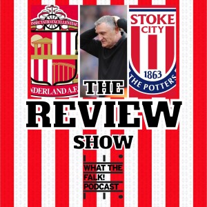 Sunderland 1-5 Stoke City | EFL Championship Review - What The Falk Podcast