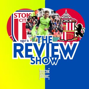 Stoke City 2-1 Sunderland | EFL Championship Review - What The Falk Podcast