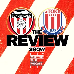 Sunderland 1-2 Stoke City | FA Cup Review - What The Falk Podcast