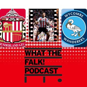 Sunderland 3-1 Wycombe Wanderers| League One Review - What The Falk Podcast