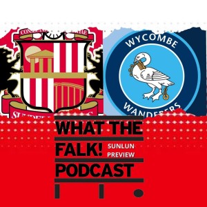 Sunderland vs Wycombe Wanderers // League One Preview - What The Falk Podcast