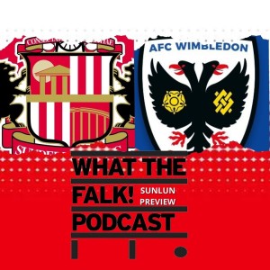 Sunderland vs AFC Wimbledon // League One Preview - What The Falk Podcast