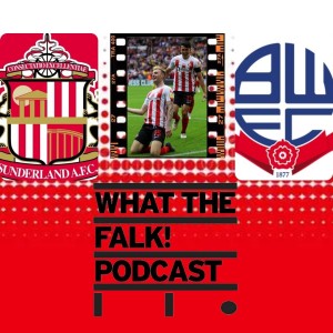 Sunderland 1-0 Bolton Wanderers | League One Review - What The Falk Podcast
