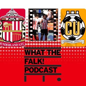 Sunderland 5-1 Cambridge United | League One Review - What The Falk Podcast