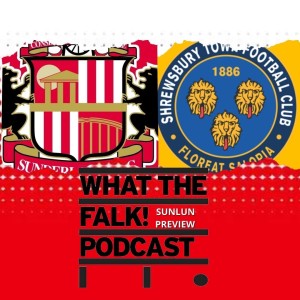 Sunderland vs Shrewsbury Town // League One Preview - What The Falk Podcast
