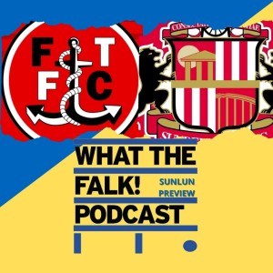 Fleetwood Town vs Sunderland // League One Preview - What The Falk Podcast