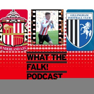 Sunderland 1-0 Gillingham | League One Review - What The Falk Podcast