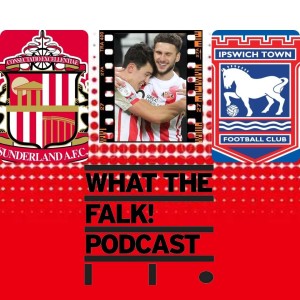 Sunderland 2-0 Ipswich Town | League One Review - What The Falk Podcast