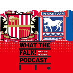 Sunderland vs Ipswich Town // League One Preview - What The Falk Podcast