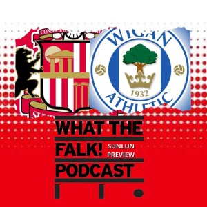 Sunderland vs Wigan Athletic // League One Preview - What The Falk Podcast