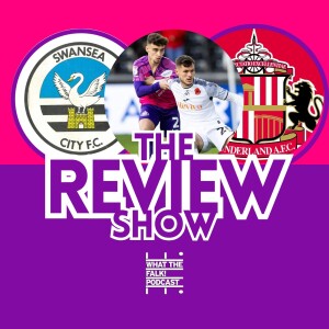 Swansea City 0-0 Sunderland | EFL Championship Review - What The Falk Podcast