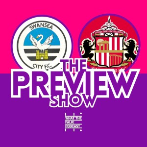 Swansea City vs Sunderland // EFL Championship Preview - What The Falk Podcast